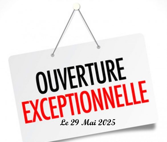 OUVERTURE EXCEPTIONNELLE le 29 Mai